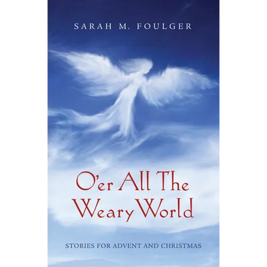 O'Er All the Weary World: Stories for Advent and Christmas