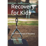 Recovery for Kids: The Twelve Steps of Recovery
