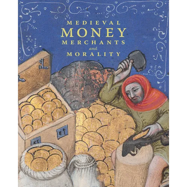 Medieval Money, Merchants, and Morality