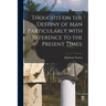Thoughts on the Destiny of Man Particularly With Reference to the Present Times;