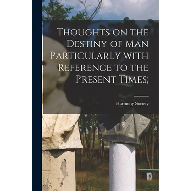 Thoughts on the Destiny of Man Particularly With Reference to the Present Times;
