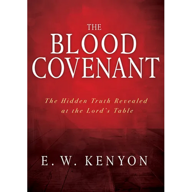 The Blood Covenant: The Hidden Truth Revealed at the Lord's Table