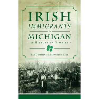 Irish Immigrants in Michigan: A History in Stories