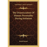 The Disassociation Of Human Personality During Initiation