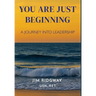 You are Just Beginning: A journey into leadership
