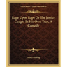 Rape Upon Rape Or The Justice Caught In His Own Trap, A Comedy