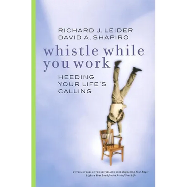 Whistle While You Work: Heeding Your Life's Calling