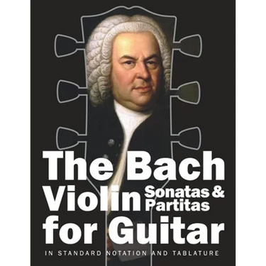 The Bach Violin Sonatas & Partitas for Guitar: In Standard Notation and Tablature