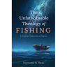 The Unfathomable Theology of Fishing: A Diverse Collection of Poems