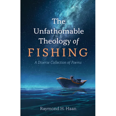 The Unfathomable Theology of Fishing: A Diverse Collection of Poems