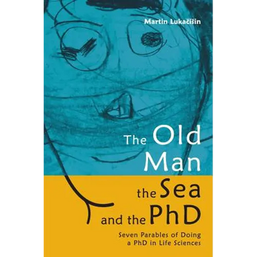 The Old Man, the Sea and the PhD: Seven Parables of Doing a PhD in Life Sciences