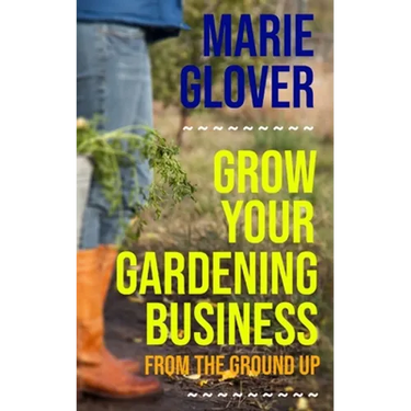 Grow Your Gardening Business: From the Ground Up
