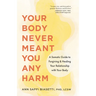 Your Body Never Meant You Any Harm: A Somatic Guide to Forgiving and Healing Your Relationship with Your Body