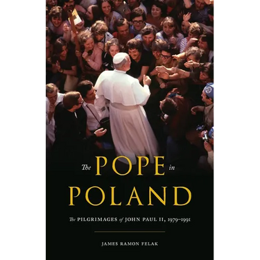 The Pope in Poland: The Pilgrimages of John Paul II, 1979-1991
