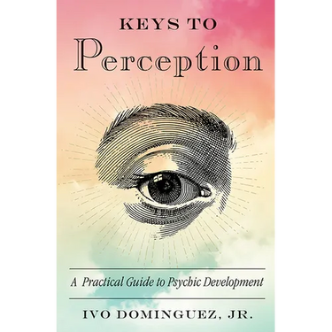Keys to Perception: A Practical Guide to Psychic Development