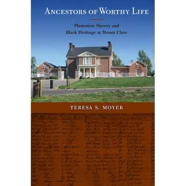 Ancestors of Worthy Life: Plantation Slavery and Black Heritage at Mount Clare