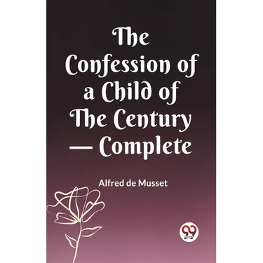 The Confession of a Child of the Century - Complete
