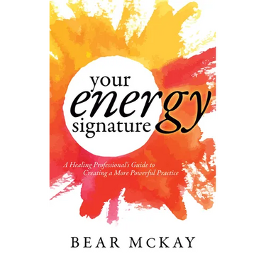 Your Energy Signature: A Healing Professional's Guide to Creating a More Powerful Practice