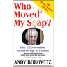 Who Moved My Soap?: The CEO's Guide to Surviving Prison: The Bernie Madoff Edition