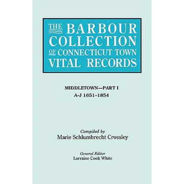 Barbour Collection of Connecticut Town Vital Records. Volume 26: Middletown - Part I, A-J 1651-1854