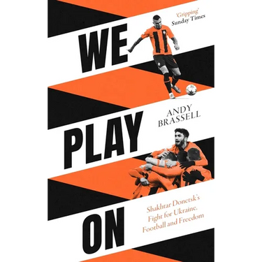 We Play on: Shakhtar Donetsk's Fight for Ukraine, Football and Freedom