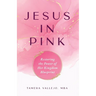 Jesus in Pink: Restoring the Power of Her Kingdom Blueprint