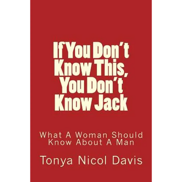 If You Don't Know This, You Don't Know Jack: What a Woman Should Know about a Man