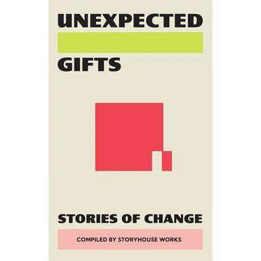 Unexpected Gifts: Stories of Change