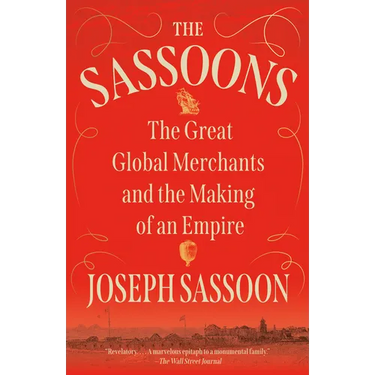 The Sassoons: The Great Global Merchants and the Making of an Empire