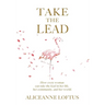 Take the Lead: How every woman can take the lead in her life, her community, and her world.