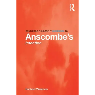Routledge Philosophy Guidebook to Anscombe's Intention