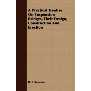 A Practical Treatise On Suspension Bridges, Their Design, Construction And Erection