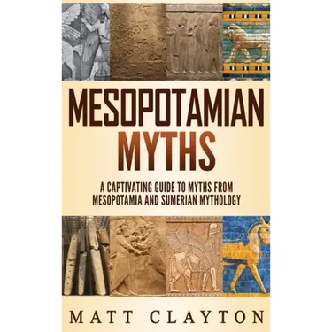 Mesopotamian Myths: A Captivating Guide to Myths from Mesopotamia and Sumerian Mythology