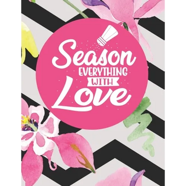 Season Everything With Love: Recipe Book To Write In Your Own Recipes