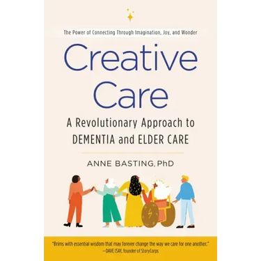 Creative Care: A Revolutionary Approach to Dementia and Elder Care