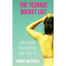 The Teenage Bucket List: 250 Things To Do Before You Turn 18
