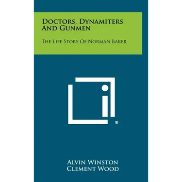 Doctors, Dynamiters And Gunmen: The Life Story Of Norman Baker