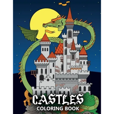 Castles Coloring Book: Fortresses, Gothic Architecture, Medieval Palaces, Fairy Tale Castles and Dragons - Colouring Book For Kids, Teenagers & Adults