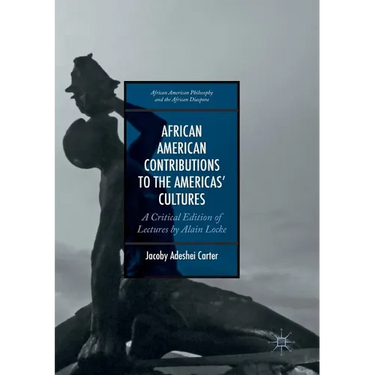 African American Contributions to the Americas' Cultures: A Critical Edition of Lectures by Alain Locke