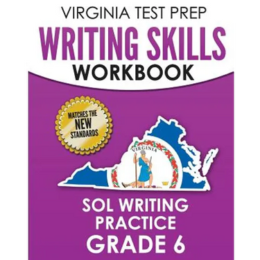 VIRGINIA TEST PREP Writing Skills Workbook SOL Writing Practice Grade 6: Develops SOL Writing, Research, and Reading Skills