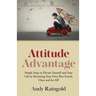 Attitude Advantage: Simple Steps to Elevate Yourself and Your Life by Becoming Your Own Best Friend, Once and for All!