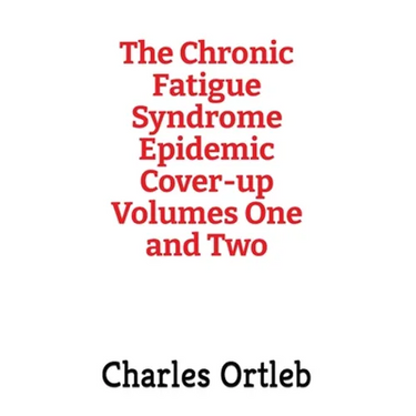 The Chronic Fatigue Syndrome Epidemic Cover-up Volumes One and Two