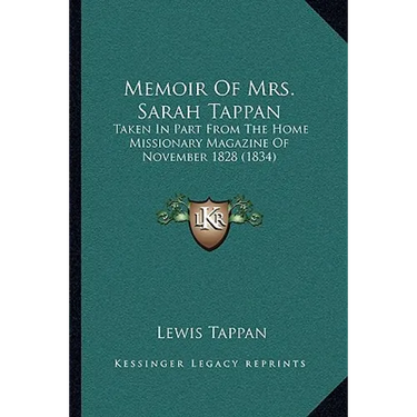Memoir Of Mrs. Sarah Tappan: Taken In Part From The Home Missionary Magazine Of November 1828 (1834)