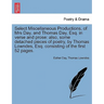 Select Miscellaneous Productions, of Mrs Day, and Thomas Day, Esq. in Verse and Prose: Also, Some Detached Pieces of Poetry, by Thomas Lowndes, Esq. C