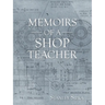Memoirs of a Shop Teacher (B/W Version)