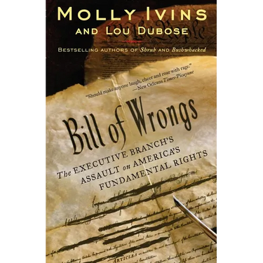 Bill of Wrongs: The Executive Branch's Assault on America's Fundamental Rights