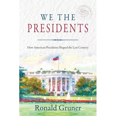We the Presidents: How American Presidents Shaped the Last Century