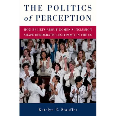 The Politics of Perception: How Beliefs about Women's Inclusion Shape Democratic Legitimacy in the Us