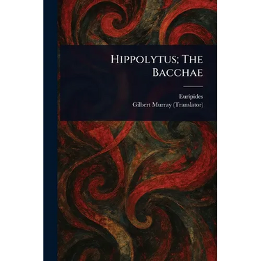 Hippolytus; The Bacchae