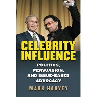 Celebrity Influence: Politics, Persuasion, and Issue-Based Advocacy